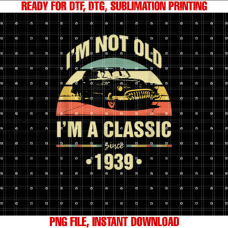 Im Not Old Im A Classic 1939 Funny 84th Birthday Gift T-shirt design, Digital Download
