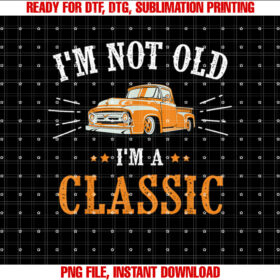 Im Not Old Im A Classic T-shirt design, Digital Download