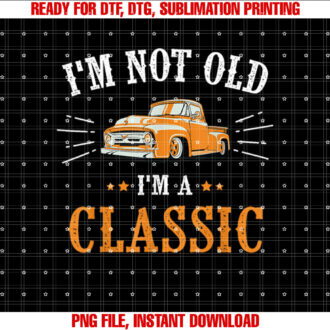 Im Not Old Im A Classic T-shirt design, Digital Download
