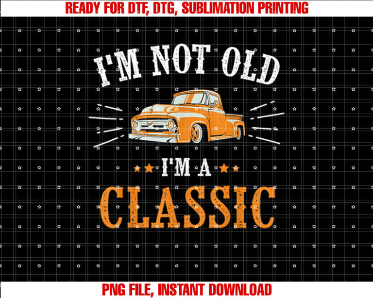 Im Not Old Im A Classic T-shirt design, Digital Download