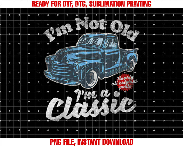 Im Not Old Im A Classic Vintage Pickup Truck Birthday T-shirt design, Digital Download