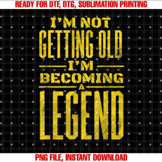 Im Not Old Im Becoming A Legend Novelty Funny Men Women T-shirt design, Digital Download