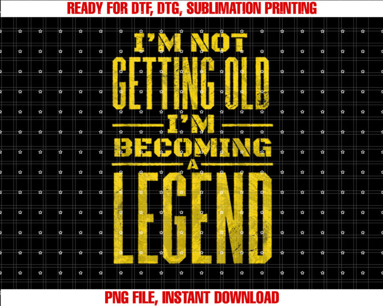 Im Not Old Im Becoming A Legend Novelty Funny Men Women T-shirt design, Digital Download