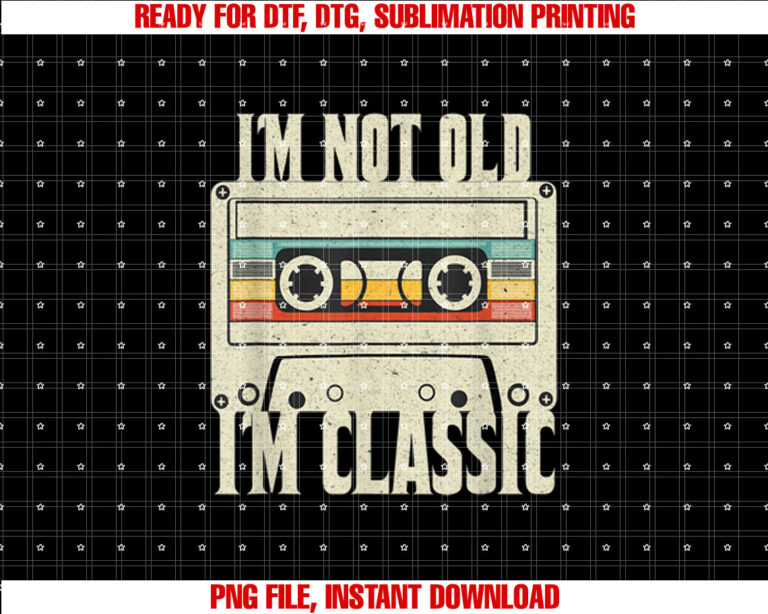 Im Not Old Im Classic 70s 80 and 90s Vintage Cassette T-shirt design, Digital Download
