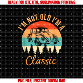 Im Not Old Im Classic Car Retro Vintage Funny Car T-shirt design, Digital Download