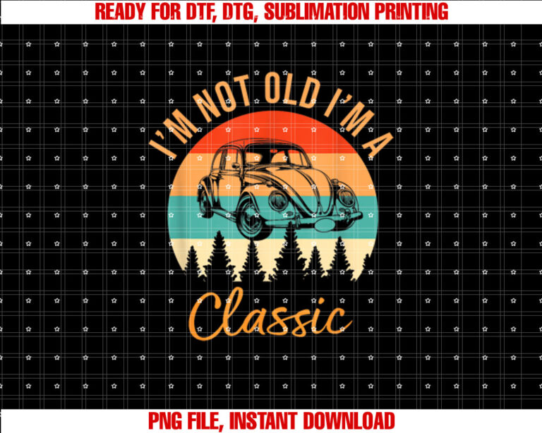 Im Not Old Im Classic Car Retro Vintage Funny Car T-shirt design, Digital Download