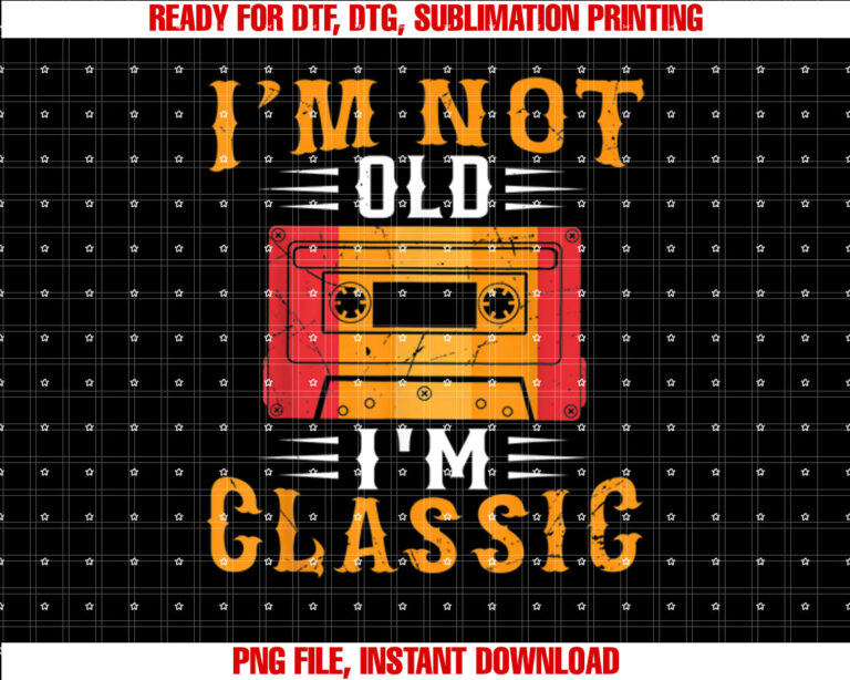 Im Not Old Im Classic Cassette Old Man Woman Birthday T-shirt, Sublimation Design, Digital Download
