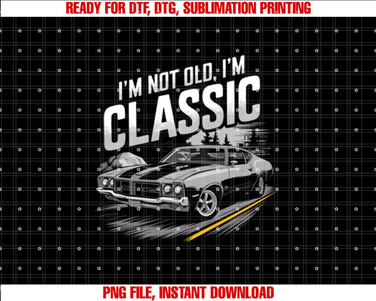 Im Not Old Im Classic Funny Car Graphic Mens Womens T-shirt, Sublimation Design, Digital Download