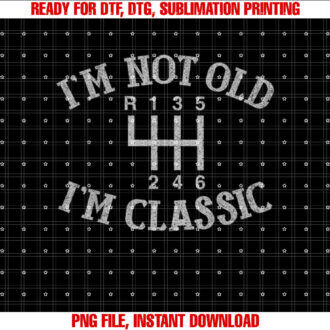 Im Not Old Im Classic Funny Car Manual Gearbox Graphic T-shirt, Sublimation Design, Digital Download