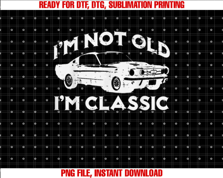 Im Not Old Im Classic Funny Car Vintage T-shirt, Sublimation Design, Digital Download