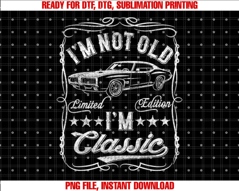 Im Not Old Im Classic Funny Car Vintage Mens Womens Cars T-shirt, Sublimation Design, Digital Download
