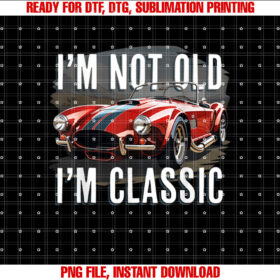Im Not Old Im Classic Retro Ford Shelby Cobra Muscle Car T-shirt, Sublimation Design, Digital Download