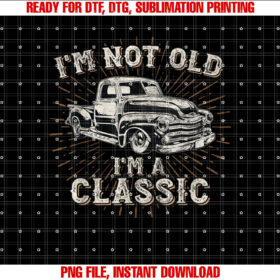 Im Not Old Im Classic Retro Truck Distressed Design T-shirt, Sublimation Design, Digital Download