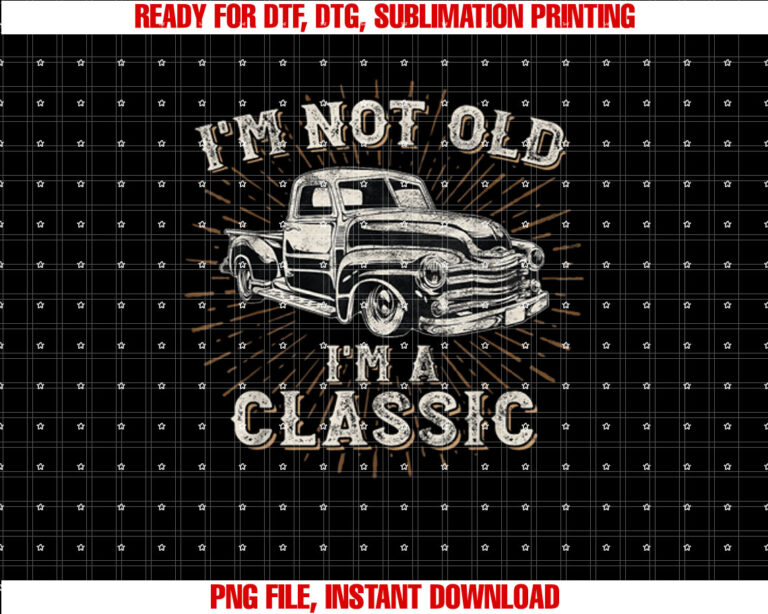 Im Not Old Im Classic Retro Truck Distressed Design T-shirt, Sublimation Design, Digital Download