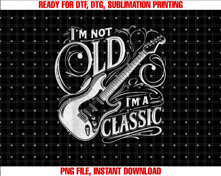Im Not Old Im Classic Retro Vintage Funny Guitar Guitarist T-shirt, Sublimation Design, Digital Download