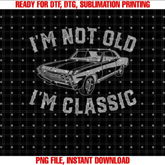 Im Not Old Im Classic Vintage T-shirt, Sublimation Design, Digital Download