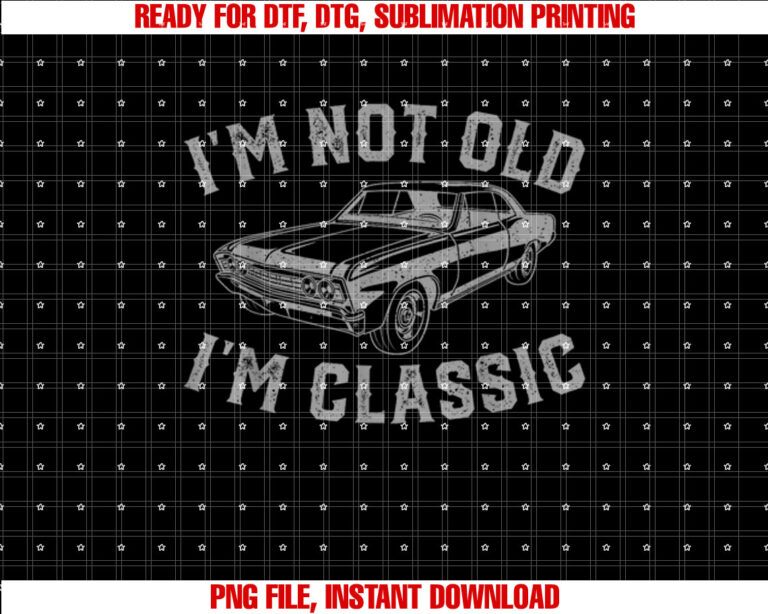 Im Not Old Im Classic Vintage T-shirt, Sublimation Design, Digital Download