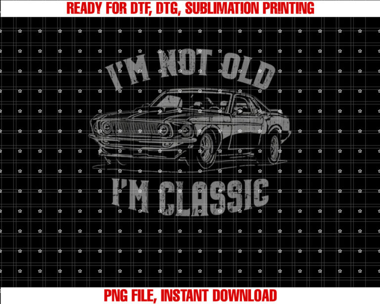 Im Not Old Im Classic Vintage Car Graphic T-shirt, Sublimation Design, Digital Download