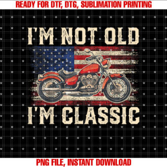 Im Not Old Im Classic Vintage Motorcycle Men Dad Biker T-shirt, Sublimation Design, Digital Download