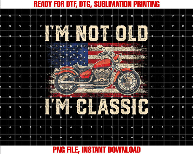 Im Not Old Im Classic Vintage Motorcycle Men Dad Biker T-shirt, Sublimation Design, Digital Download