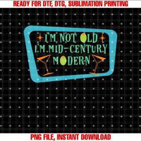 Im Not Old Im Midcentury Modern Funny Retro T-shirt, Sublimation Design, Digital Download