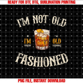 Im Not Old Im Old Fashioned Classic Whiskey Lover Vintage T-shirt, Sublimation Design, Digital Download
