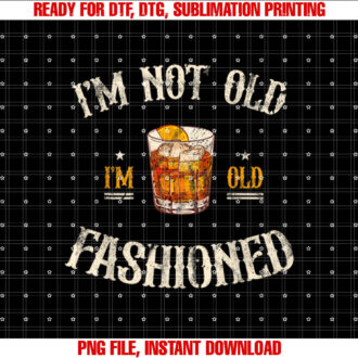 Im Not Old Im Old Fashioned Classic Whiskey Lover Vintage T-shirt, Sublimation Design, Digital Download