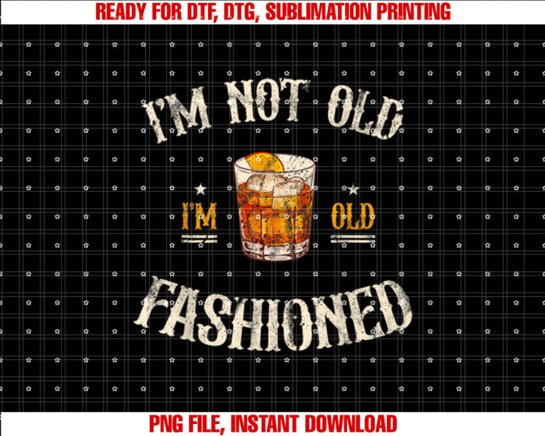 Im Not Old Im Old Fashioned Classic Whiskey Lover Vintage T-shirt, Sublimation Design, Digital Download