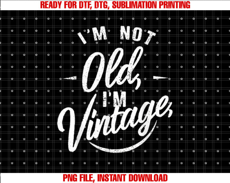 Im Not Old Im Vintage Birthday Vintage Classic Funny T-shirt, Sublimation Design, Digital Download