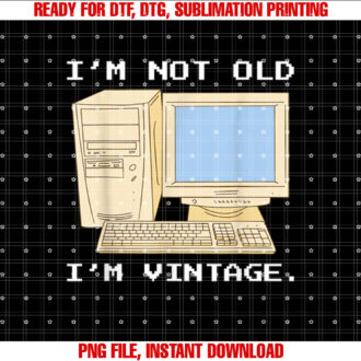 Im Not Old Im Vintage Funny Retro Computer for Fathers T-shirt, Sublimation Design, Digital Download