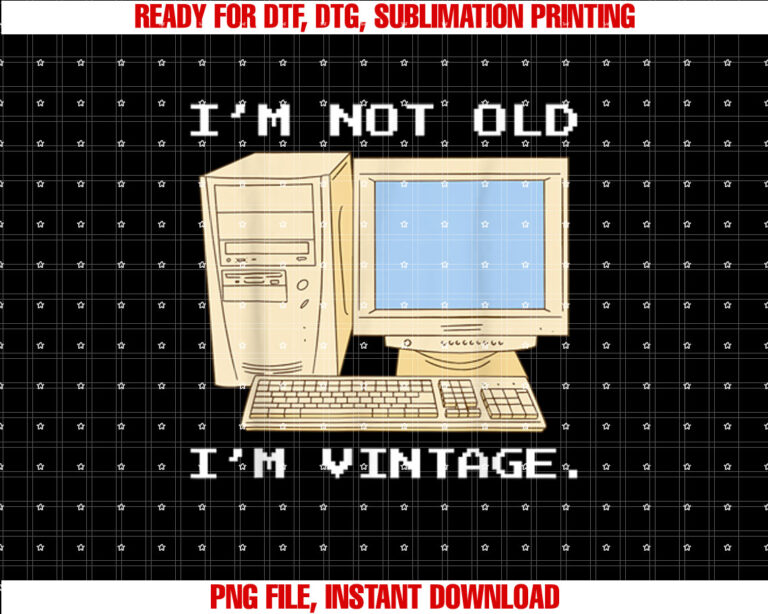 Im Not Old Im Vintage Funny Retro Computer for Fathers T-shirt, Sublimation Design, Digital Download