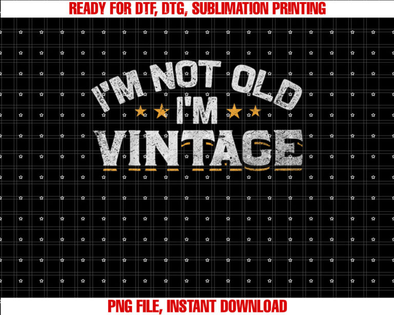 Im Not Old Im Vintage Not Old Just Vintage Not Old Vintage Shirt design, Digital Download