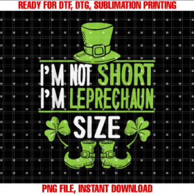 Im Not Short Im Leprechaun Size St Patricks Day T-shirt, Sublimation Design, Digital Download