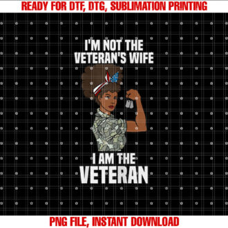 Im Not the Veterans Wife I Am the Veteran Veterans Day T-shirt, Sublimation Design, Digital Download