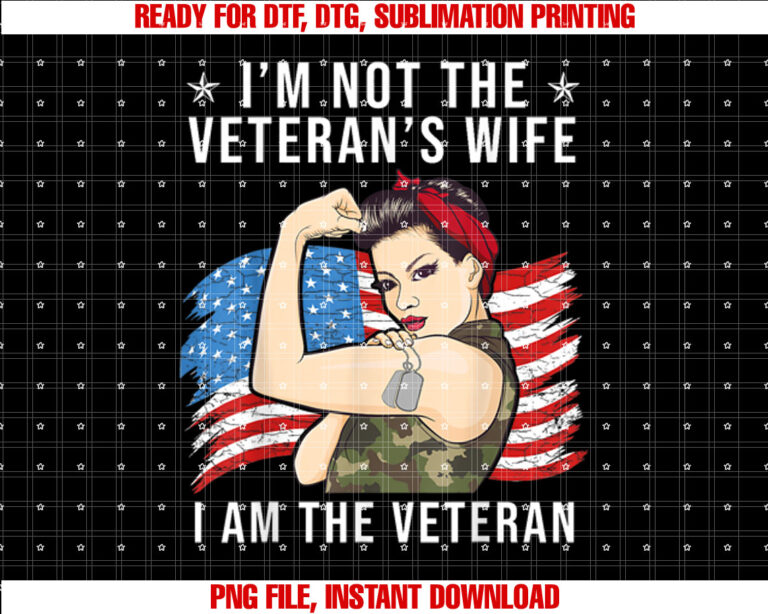 Im Not the Veterans Wife I Am the Veterans Day T-shirt, Sublimation Design, Digital Download