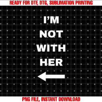 Im Not With Her T-shirt, Sublimation Design, Digital Download