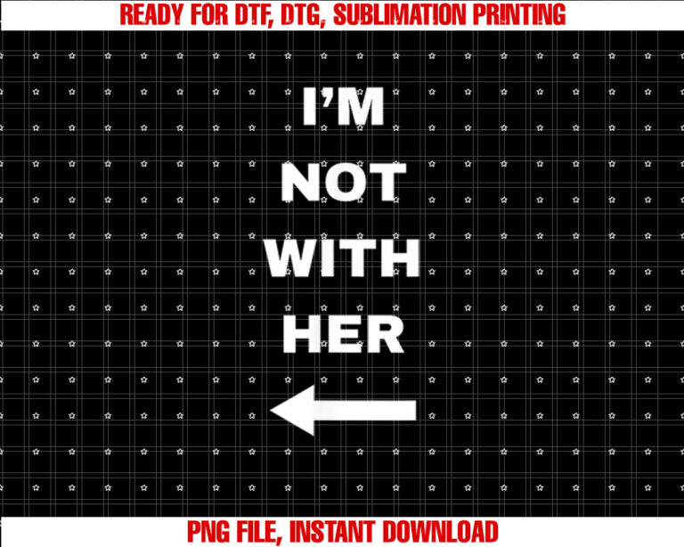 Im Not With Her T-shirt, Sublimation Design, Digital Download