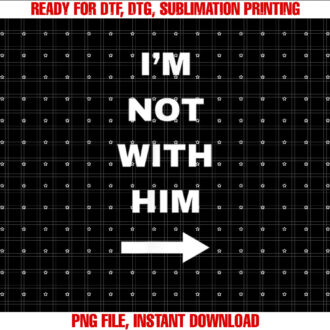 Im Not With Him T-shirt, Sublimation Design, Digital Download