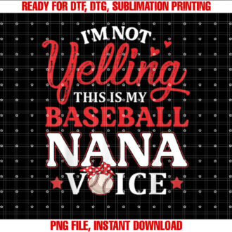 Im Not Yelling This is My Baseball Nana Voice Baseball Mom T-shirt, Sublimation Design, Digital Download