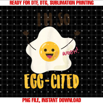 Im So Eggcited Cool Egg Pun Lovers Gift T-shirt, Sublimation Design, Digital Download
