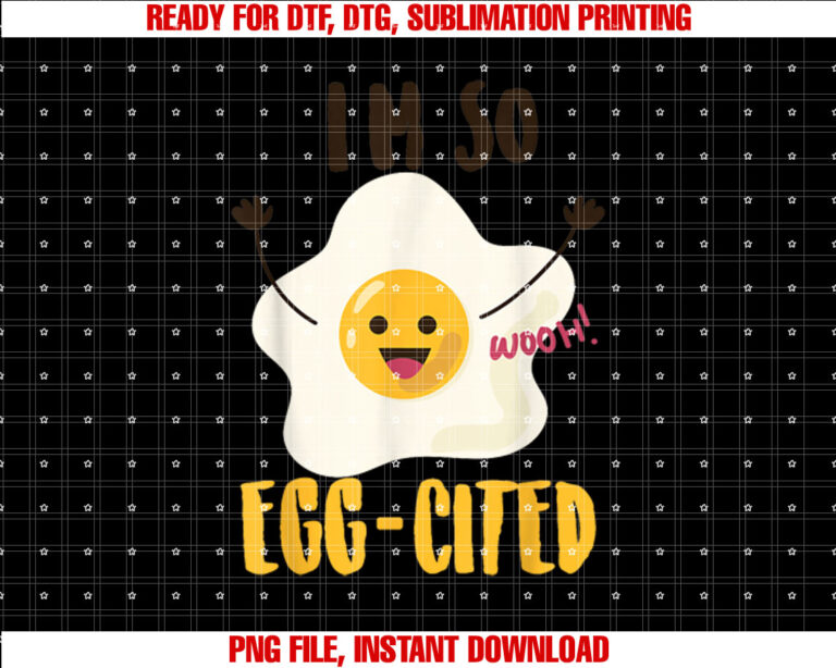Im So Eggcited Cool Egg Pun Lovers Gift T-shirt, Sublimation Design, Digital Download