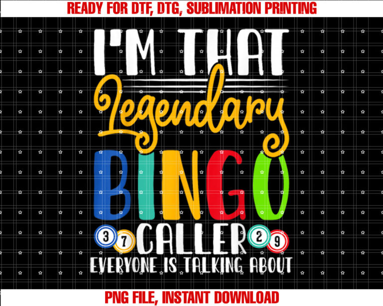 Im That Legendary Bingo Caller Everyone is Talking About T-shirt, Sublimation Design, Digital Download