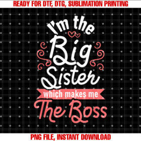 Im the Big Sister Boss Kids Adults Big Sisters Sibling T-shirt, Sublimation Design, Digital Download