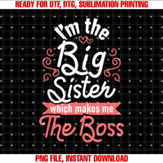 Im the Big Sister Boss Kids Adults Big Sisters Sibling T-shirt, Sublimation Design, Digital Download