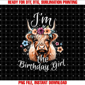 Im the Birthday Girl Highland Cow T-shirt, Sublimation Design, Digital Download