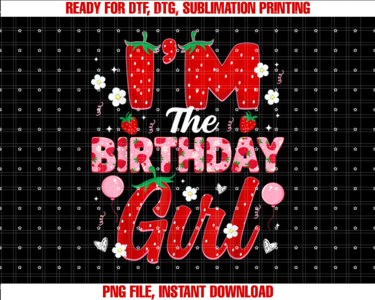 Im the Birthday Girl Strawberry Girl Kids Birthday Party T-shirt, Sublimation Design, Digital Download