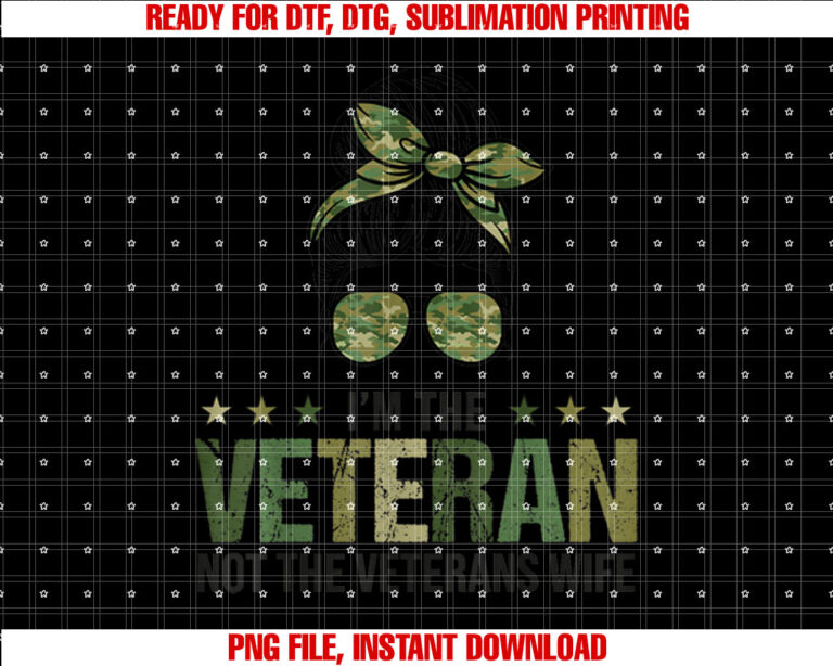 Im the Veteran Not the Veterans Wife Memorial Day Veterans White T-shirt, Sublimation Design, Digital Download