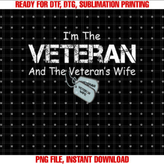 Im the Veteran and the Veterans Wife Military Veterans Day T-shirt, Sublimation Design, Digital Download