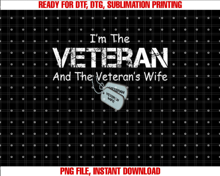 Im the Veteran and the Veterans Wife Military Veterans Day T-shirt, Sublimation Design, Digital Download