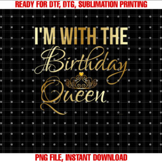 Im With the Birthday Queen Girl Unisex T-shirt, Sublimation Design, Digital Download